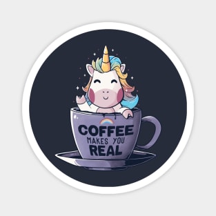 Coffee Makes You Real - Funny Cute Unicorn Gift Magnet